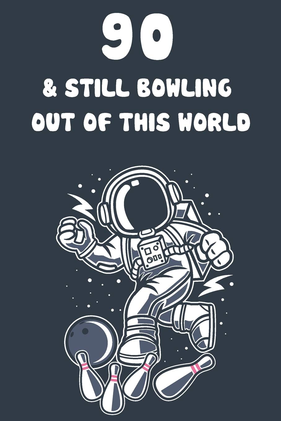 90 & Still Bowling Out Of This World: 90th Birthday 122 Page Bowling Paperback Journal Notebook Diary Gift Business, Finance & Career
