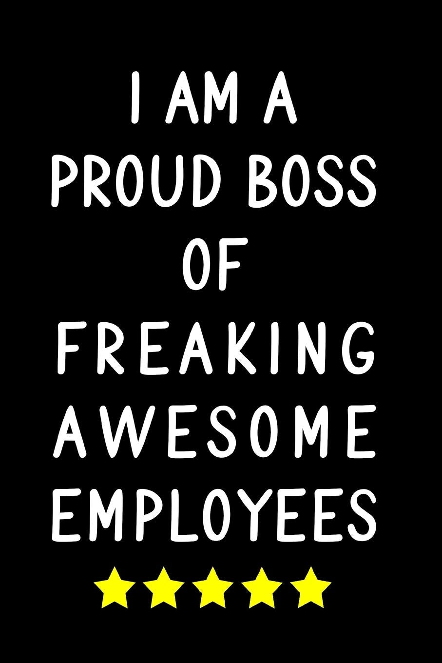 I Am A Proud Boss Of Freaking Awesome Employees: Blank Lined Journal / Notebook - Funny Birthday, Appreciation, Secret Santa Gifts for Coworkers - Stocking Stuffers For Colleagues Business, Finance & Career