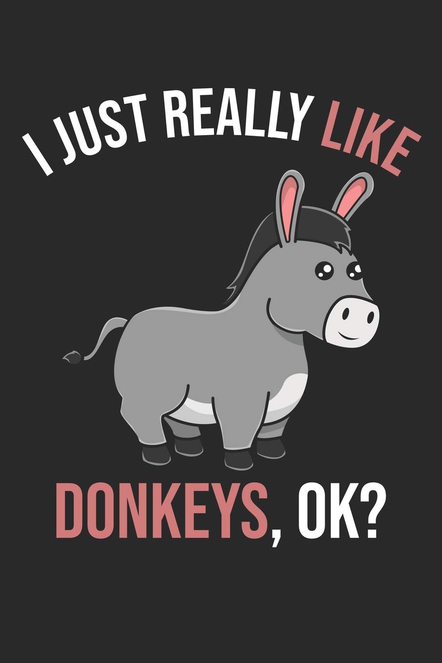 I Just Really Like Donkeys, OK?: DIN A5 Esel Notizheft kariert | 120 Seiten kariertes Esel Notizbuch für Notizen in Schule, Universität, Arbeit oder zuhause. | Eine tolles Geschenk für Ihre Liebsten. Books