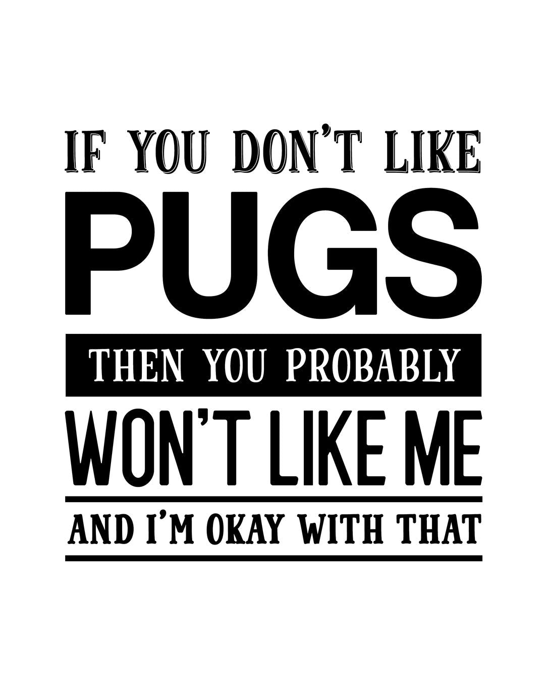 If You Don't Like Pugs Then You Probably Won't Like Me and I'm OK With That: Pug Gift for People Who Love Their Pet Pugs - Funny Saying on Black and ... Design - Blank Lined Journal or Notebook Mathematics