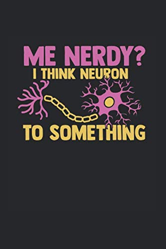 Me Nerdy? I Think Neuron To Something: Notebook Compact 6 x 9 inches Recipe Book 120 Cream Paper (Diary, Notebook, Composition Book, Writing Tablet) Books