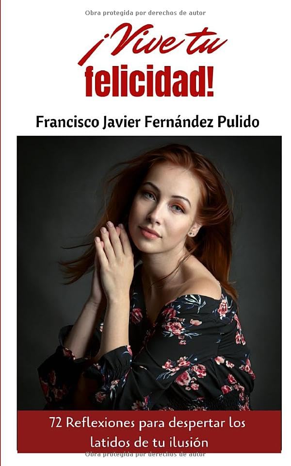 ¡Vive tu felicidad!. 72 Reflexiones para despertar los latidos de tu ilusión Business, Finance & Career