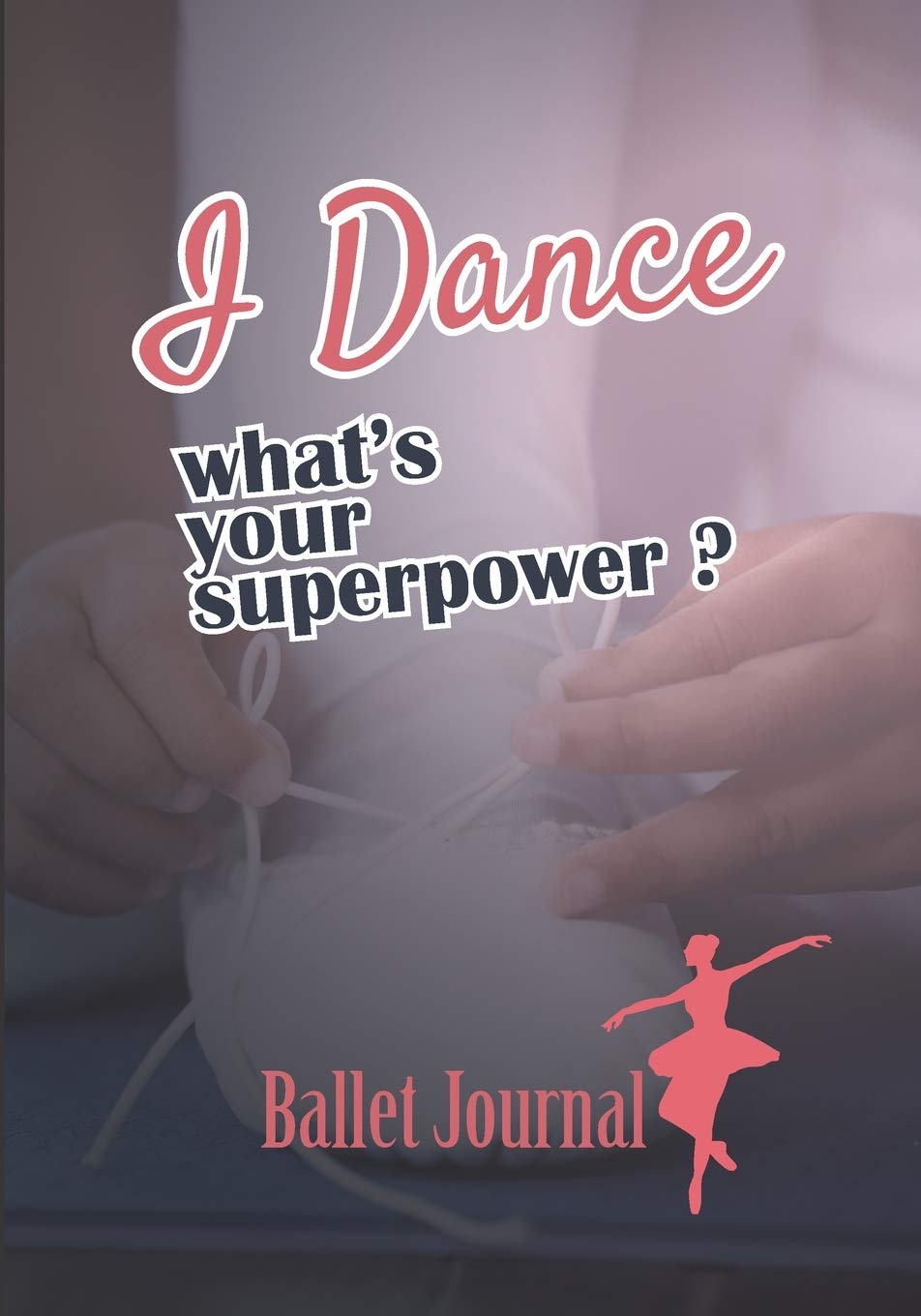 Ballet journal: Dance notebook for girls | Ballet notebook | Ballet books for teens, girls and dancers | 101 pages lined | 7x10 inches paperback | ... with a quote: I Dance what's your superpower? Film, Art & Culture