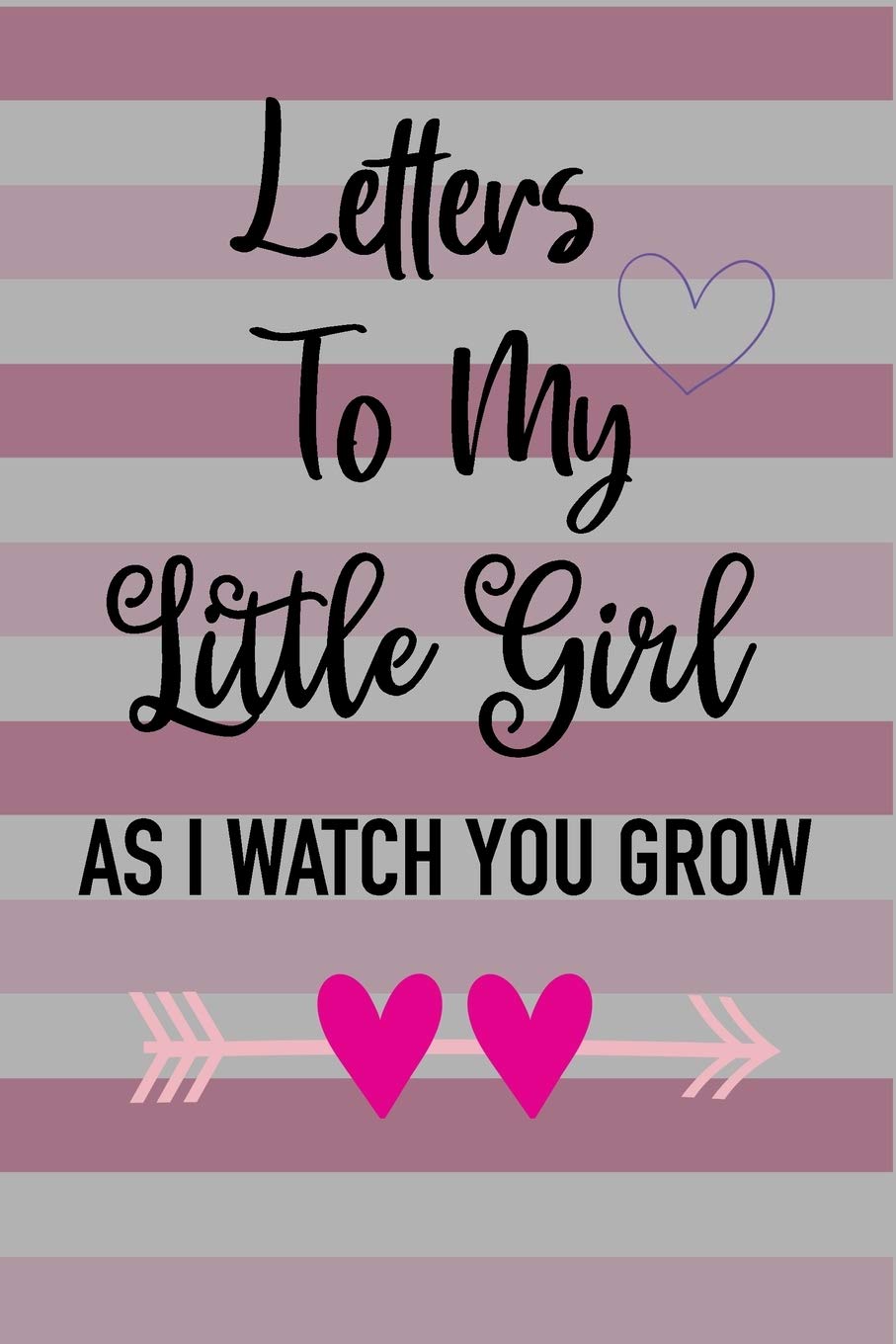 Letters to My Little Girl: A Beautiful Notebook Journal , to Fill with Letters, Memories, Notes and More to Create a Unique and Personal Keepsake: 6x9 Inches, 120 Pages Non-fiction