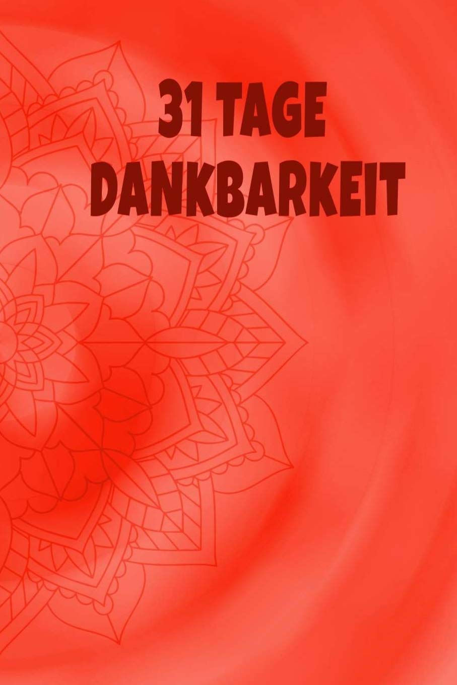 31 Tage Dankbarkeit: 31 Tage Dankbarkeit Tagebuch, A5 mit Anleitung, je Tag eine Seite, Meditation, Achtsamkeit, Affirmation, positives Denken, Selbstliebe, Erfolg Health, Nutrition & Fitness
