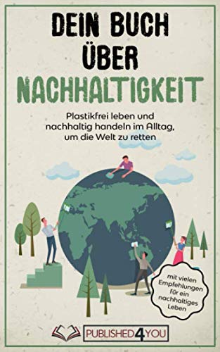 Dein Buch über Nachhaltigkeit: Plastikfrei leben und nachhaltig handeln im Alltag, um die Welt zu retten (mit vielen Empfehlungen für ein nachhaltiges Leben) Mathematics