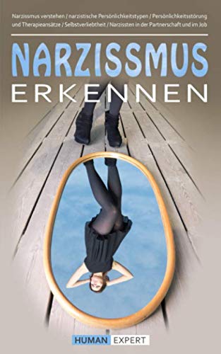 Narzissmus erkennen: Narzissmus verstehen / narzistische Persönlichkeitstypen / Persönlichkeitsstörung und Therapieansätze / Selbstverliebtheit / Narzissten in der Partnerschaft und im Job Psychology