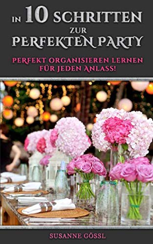 In 10 Schritten zur perfekten Party: Perfekt organisieren lernen für jeden Anlass book