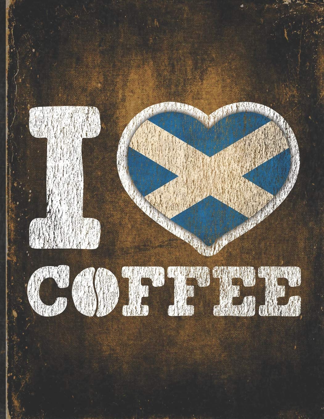 I Heart Coffee: Scotland Flag I Love Scottish Coffee Tasting, Dring & Taste Lightly Lined Pages Daily Journal Diary Notepad Business, Finance & Career