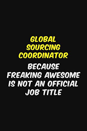Global Sourcing Coordinator BECAUSE FREAKING AWESOME IS NOT AN OFFICIAL JOB TITLE: Halloween themed Career Pride Quote 6x9 Blank Lined Notebook Journal Learning & Reference
