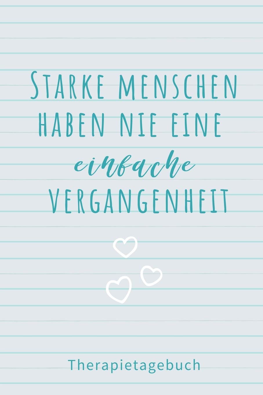 STARKE MENSCHEN HABEN NIE EINE EINFACHE VERGANGENHEIT THERAPIETAGEBUCH: A4 Therapietagebuch für Patienten zum Ausfüllen | Selbsthilfebuch bei ... Psychotherapie | Therapie Tool | Selbstsorge Medicine
