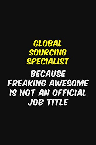 Global Sourcing Specialist BECAUSE FREAKING AWESOME IS NOT AN OFFICIAL JOB TITLE: Halloween themed Career Pride Quote 6x9 Blank Lined Notebook Journal Learning & Reference
