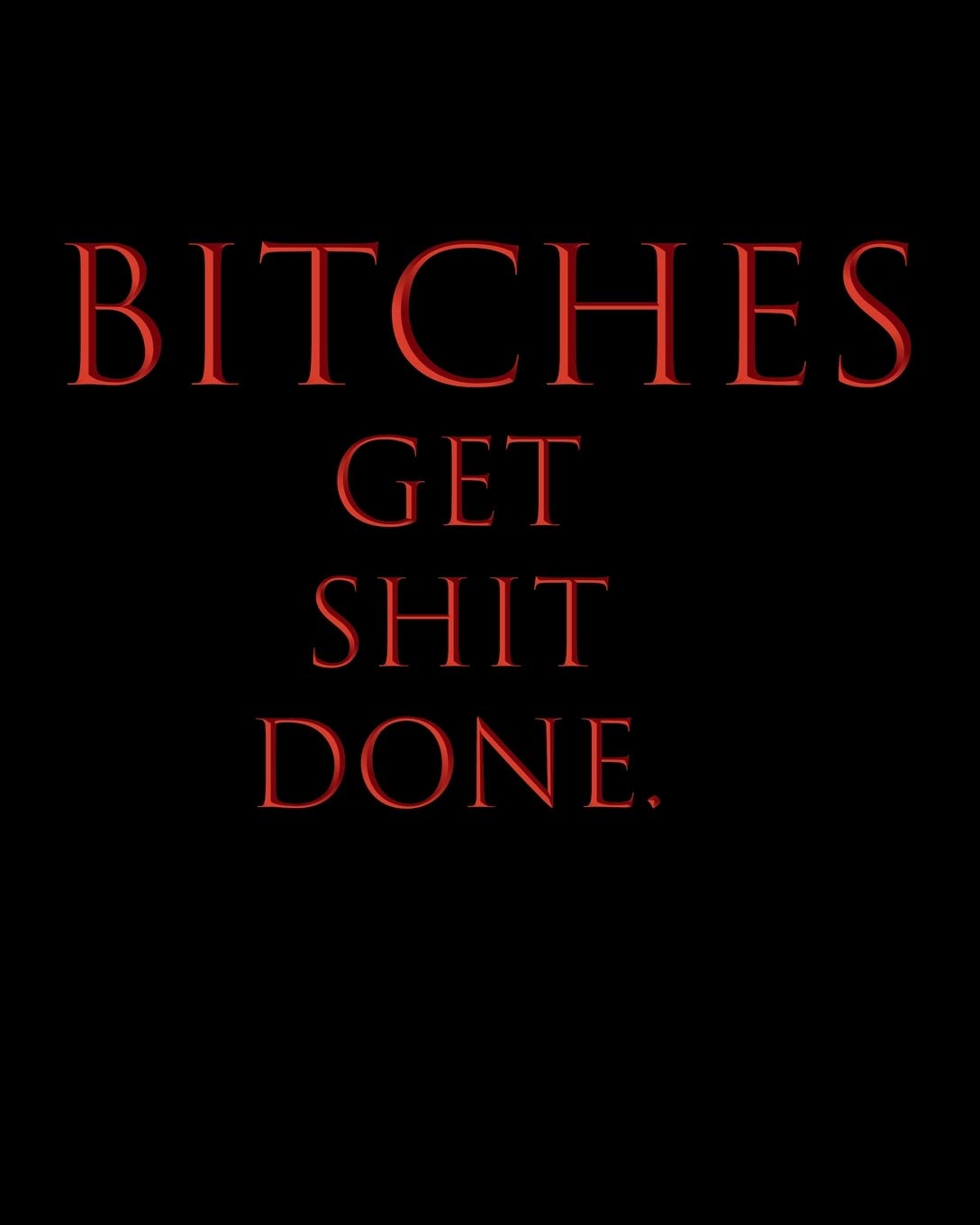 Bitches Get Shit Done.: Undated Productivity Planner, Organizer & Journal - Annual, Monthly And Weekly Project Goals & Task Manager, Yearly Goal Setting Workbook For Women & Men, Red Black Business, Finance & Career