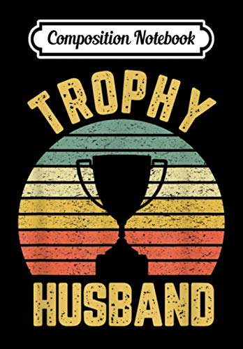 Composition Notebook: Trophy Husband Funny for Cool Father or Dad, Journal 6 x 9, 100 Page Blank Lined Paperback Journal/Notebook Contemporary literature