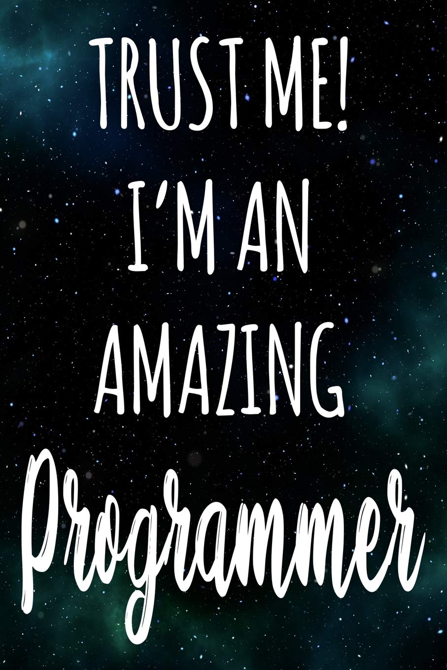 Trust Me! I'm An Amazing Programmer: The perfect gift for the professional in your life - Funny 119 page lined journal! Business, Finance & Career