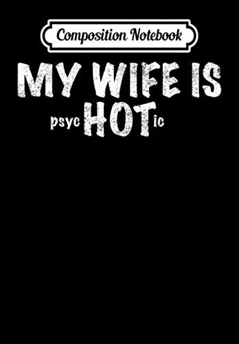 Composition Notebook: Mens Funny Husband marriage | My Wife is Hot Psychotic Gift Idea, Journal 6 x 9, 100 Page Blank Lined Paperback Journal/Notebook Contemporary literature