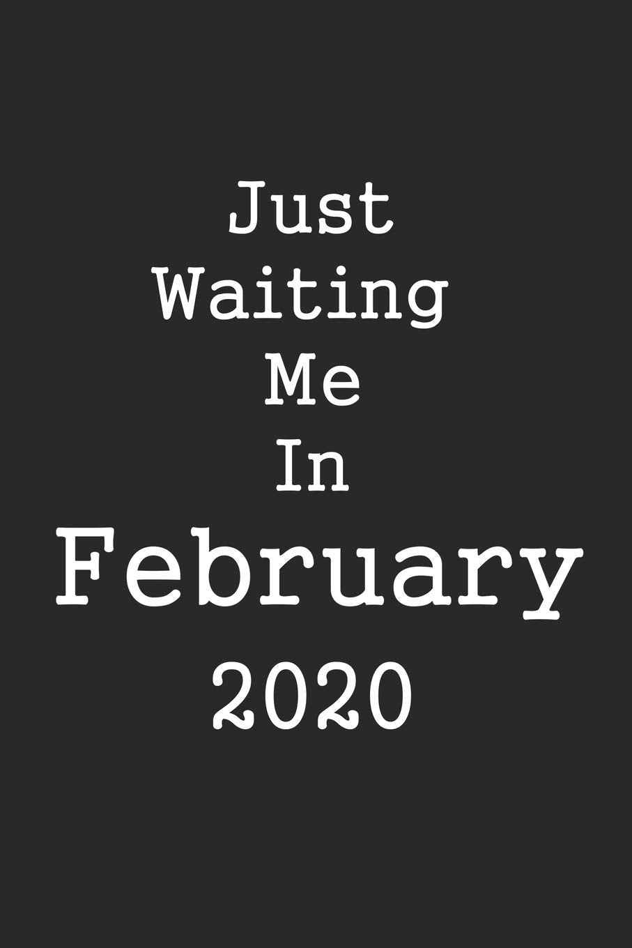 Just Waiting Me In February 2020 Journal: Lined Notebook / Journal Gift, 100 Pages, 6x9, Soft Cover, Matte Finish Contemporary literature