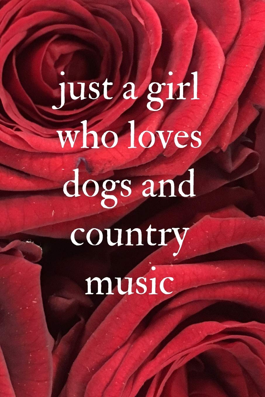 just a girl who loves dogs and country music: Notebook/Journal 6x9 100 pages funny Gift Hobbies & Crafts