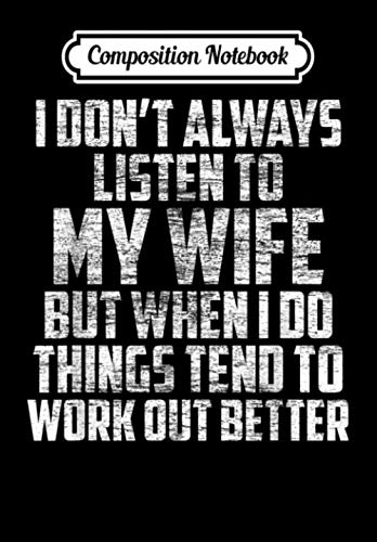 Composition Notebook: I Don't Always Listen To My Wife - Funny Saying Husband Gift, Journal 6 x 9, 100 Page Blank Lined Paperback Journal/Notebook Contemporary literature