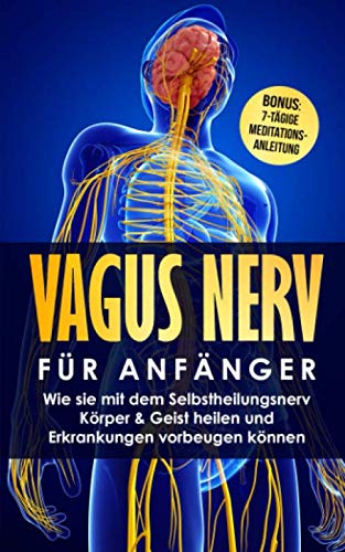 Vagus Nerv für Anfänger: Wie sie mit dem Selbstheilungsnerv Körper & Geist heilen und Erkrankungen vorbeugen können inkl. Bonus: 7-tägige Meditationsanleitung Medicine