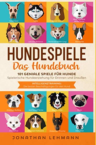 HUNDESPIELE Das Hundebuch: 101 geniale Spiele für Hunde - Spielerische Hundeerziehung für Drinnen und Draußen inkl. Intelligenztraining: Die besten Beschäftigungen für den Hund Film, Art & Culture