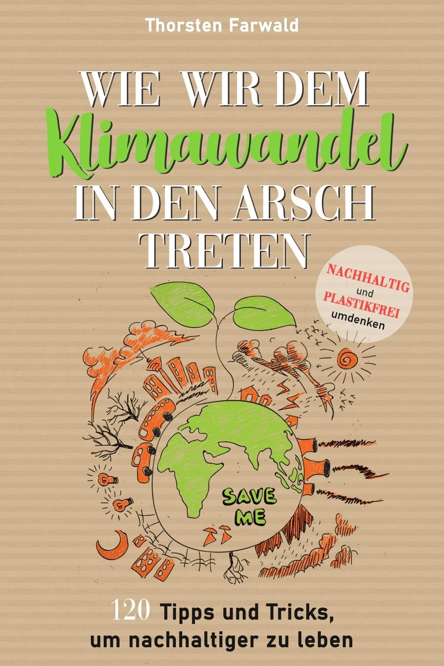 Wie wir dem Klimawandel in den Arsch treten: Nachhaltig und Plastikfrei umdenken - 120 Tipps und Tricks um nachhaltiger zu leben Mathematics