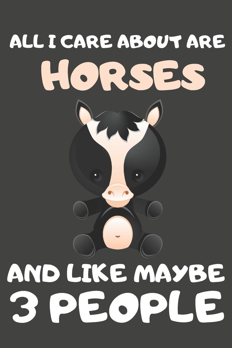 All I Care About Are Horses And Like Maybe 3 People: Horse Gifts for Horse Lovers | Lined Notebooks, Journals, Planners and Diaries to Write In Mathematics