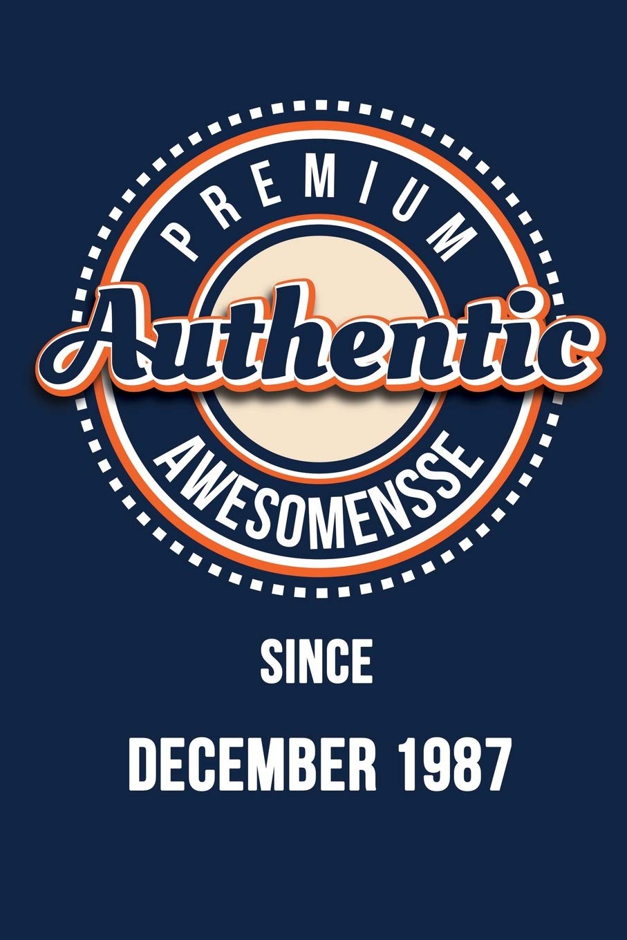 Premium Authentic Awesomensse Since DECEMBER 1987: Funny quote Birthday gift, Blue cool design 6 x 9 with 120 pages Soft Matte Cover Essays & Short Stories