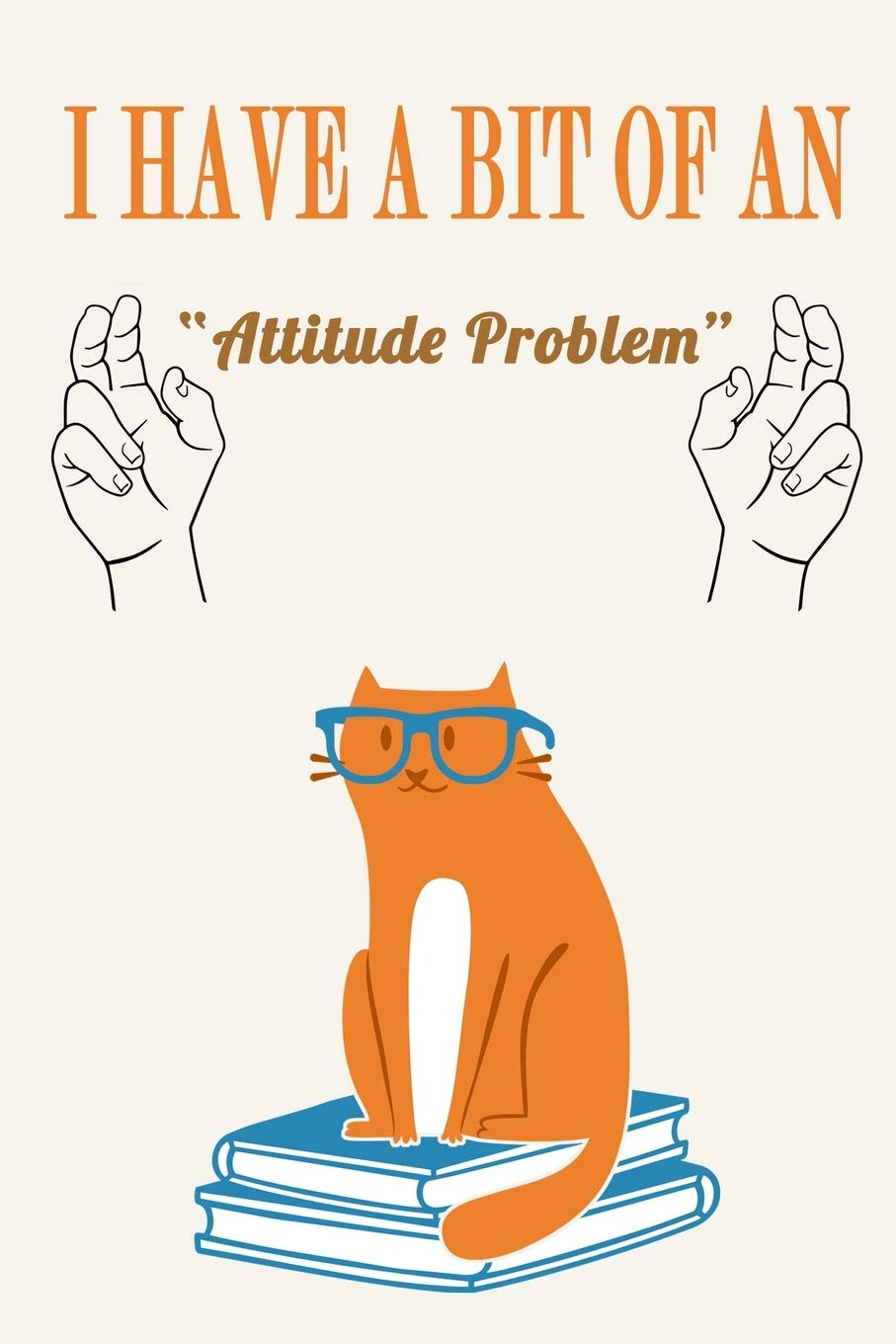 I Have a Bit of an Attitude Problem ( Cat ): Funny Sarcastic Quote Journal Notebook, 6 x 9 Inches,120 Lined Writing Pages, Matte Finish Pets