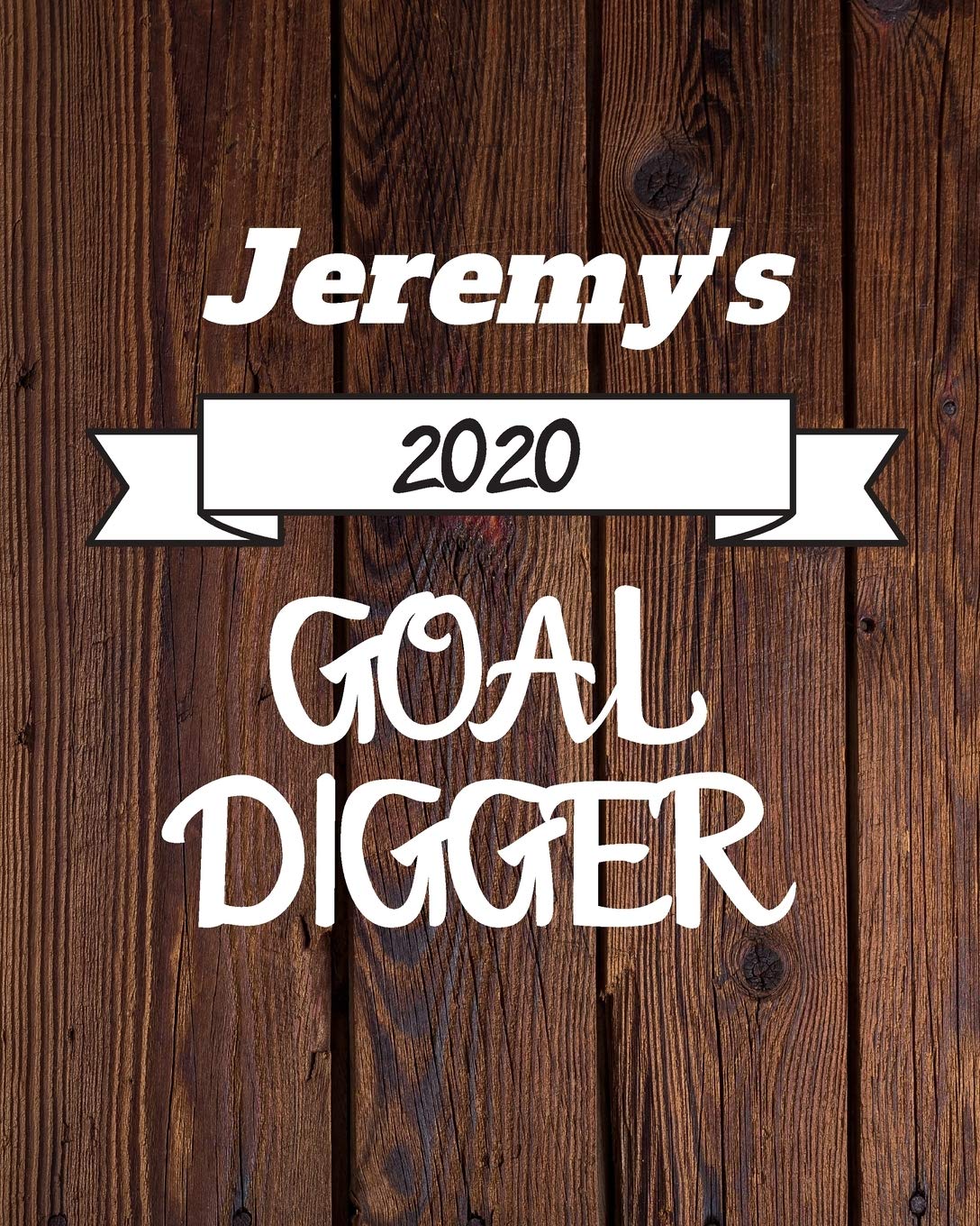 Jeremy's 2020 Goal Digger: 2020 New Year Planner Goal Journal Gift for Jeremy / Notebook / Diary / Unique Greeting Card Alternative Books