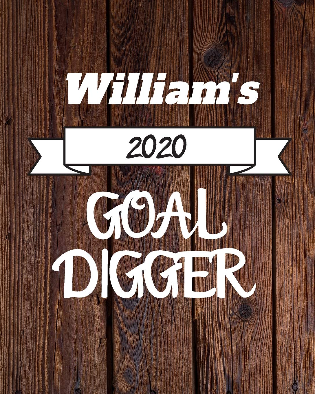 William's 2020 Goal Digger: 2020 New Year Planner Goal Journal Gift for William / Notebook / Diary / Unique Greeting Card Alternative Books