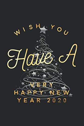 Wish You Have A Happy New Year 2020 - Journal for christmas Gift. Great Gift for Friends and family/Thank You/Retirement/Year End Gift (Inspirational Notebooks for Teachers) Books