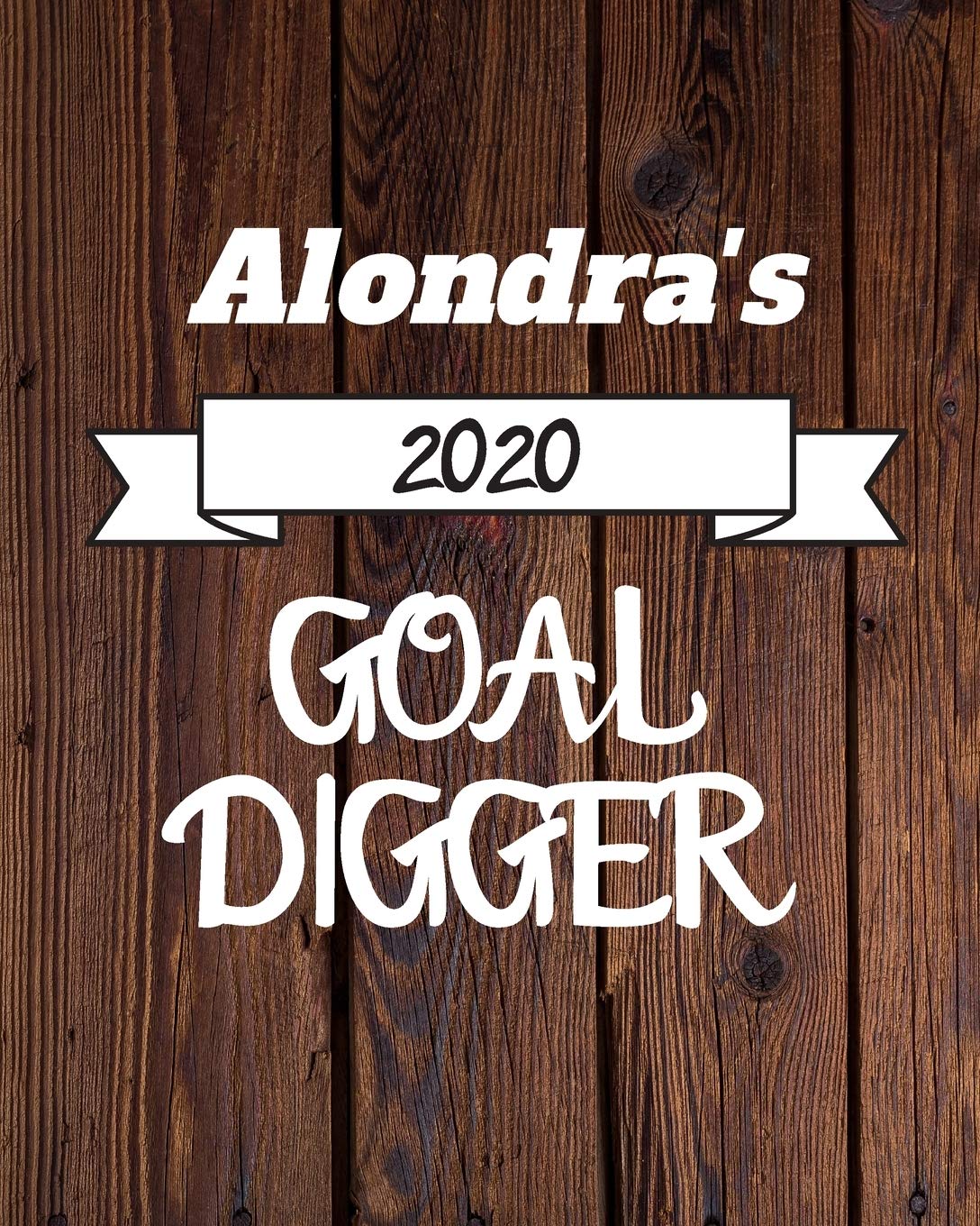 Alondra's 2020 Goal Digger: 2020 New Year Planner Goal Journal Gift for Alondra / Notebook / Diary / Unique Greeting Card Alternative Books