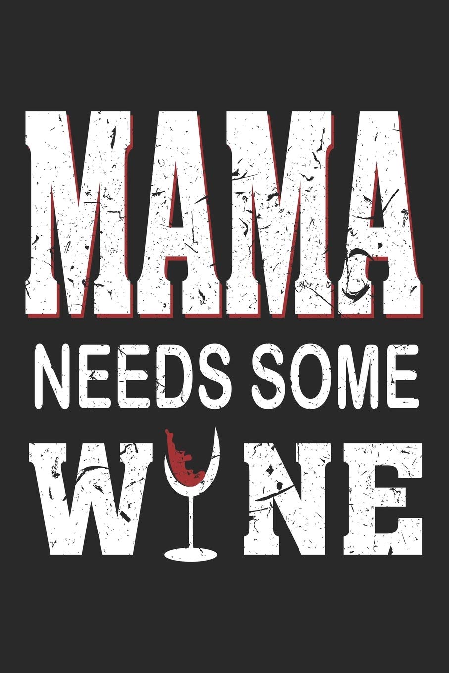 Mama needs some Wine: Mama needs some Wine Notebook or Gift for Wine with 110 half wide ruled line graph 4x4 Pages in 6"x 9" Wine journal for Mama Notebook Books