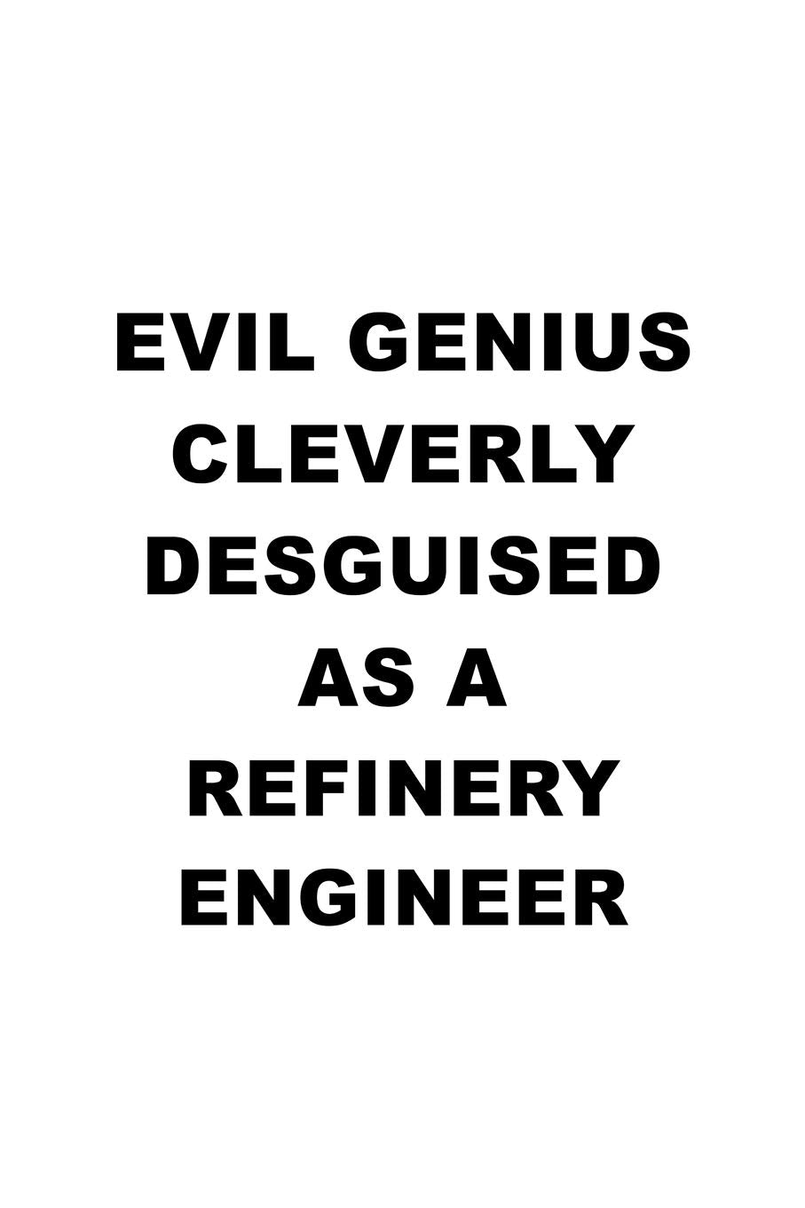 Evil Genius Cleverly Desguised As A Refinery Engineer: Original Refinery Engineer Notebook, Journal Gift, Diary, Doodle Gift or Notebook | 6 x 9 Compact Size- 109 Blank Lined Pages Education & Training
