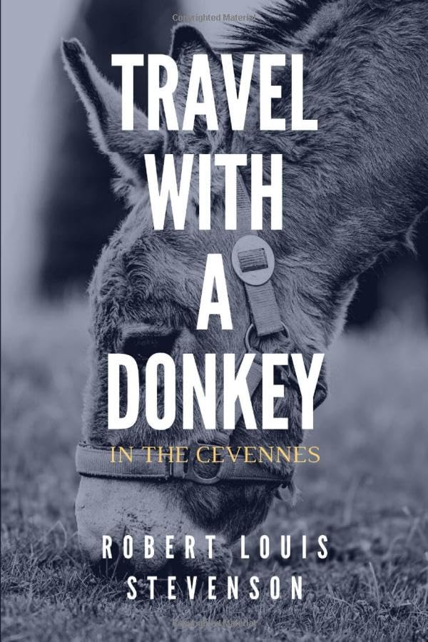 Travel With A Donkey In The Cevennes: By Robert Louis Stevenson Humour & Satire