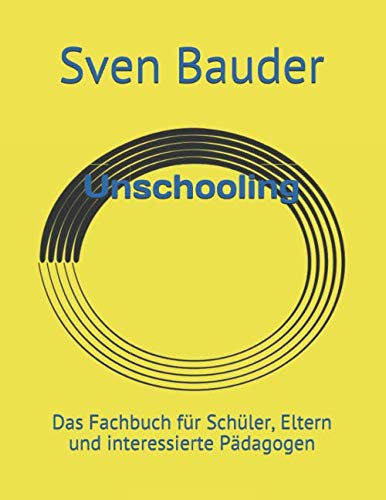 Unschooling: Das Fachbuch für Schüler, Eltern und interessierte Pädagogen Learning & Reference
