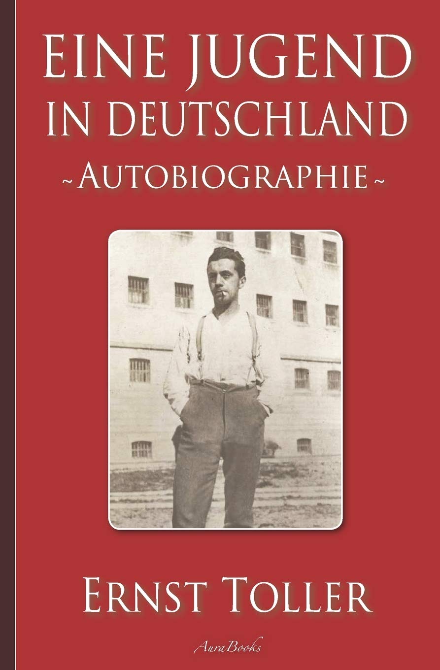 Ernst Toller: Eine Jugend in Deutschland – Autobiographie Classics