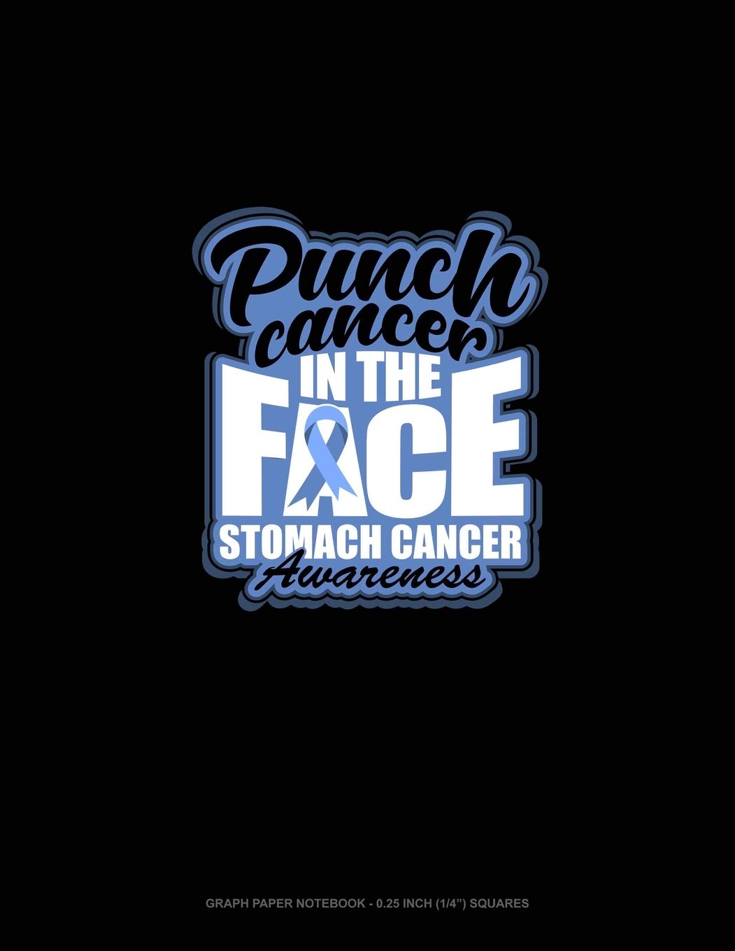 Punch Cancer In The Face Stomach Cancer Awareness: Graph Paper Notebook - 0.25 Inch (1/4") Squares Essays & Short Stories