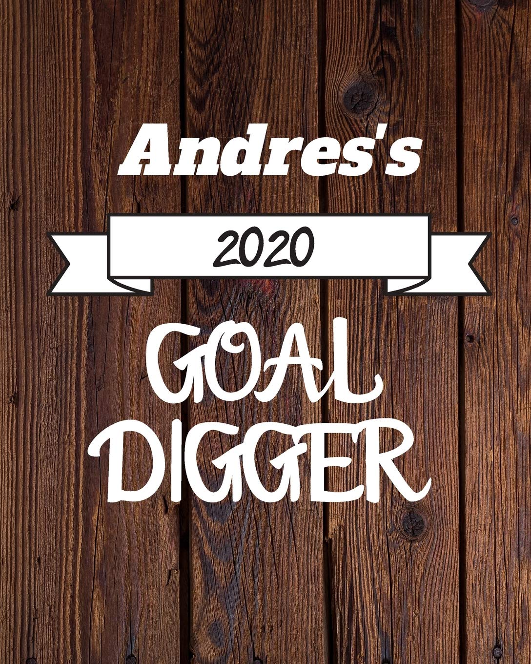 Andres's 2020 Goal Digger: 2020 New Year Planner Goal Journal Gift for Andres / Notebook / Diary / Unique Greeting Card Alternative Books