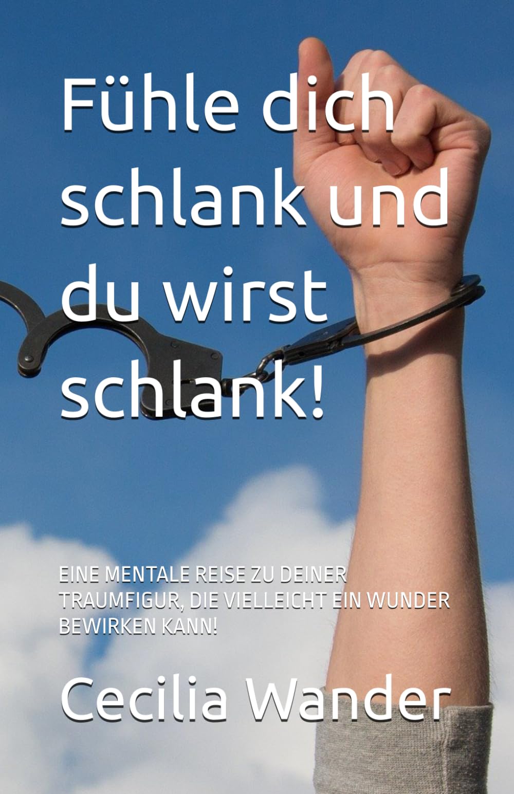 Fühle dich schlank und du wirst schlank!: EINE MENTALE REISE ZU DEINER TRAUMFIGUR, DIE VIELLEICHT EIN WUNDER BEWIRKEN KANN! Medicine