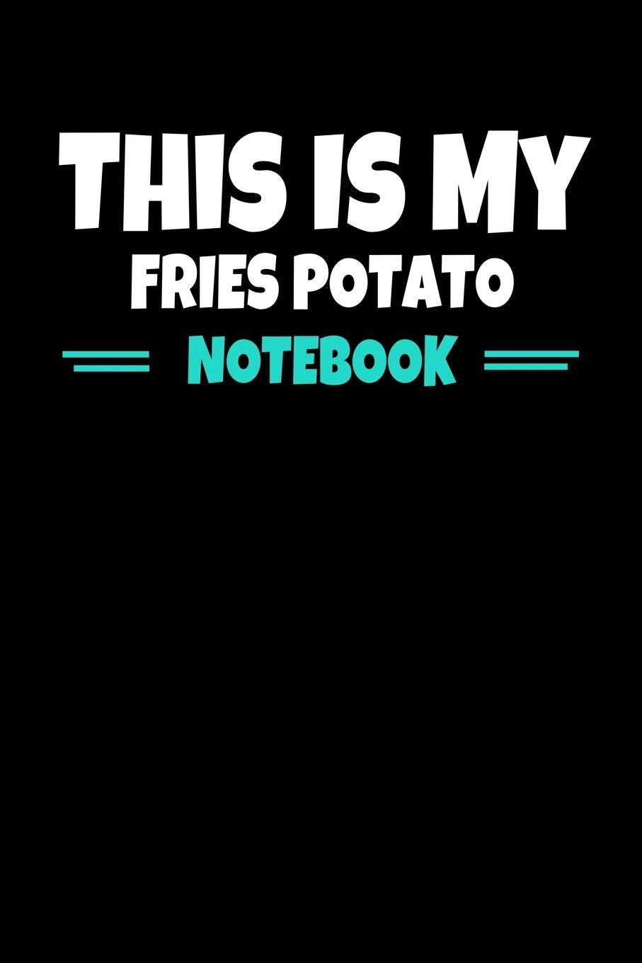 This Is My Fries Potato Notebook: Notebook Gift For Potato lover | 120 Dot Grid Page Essays & Short Stories