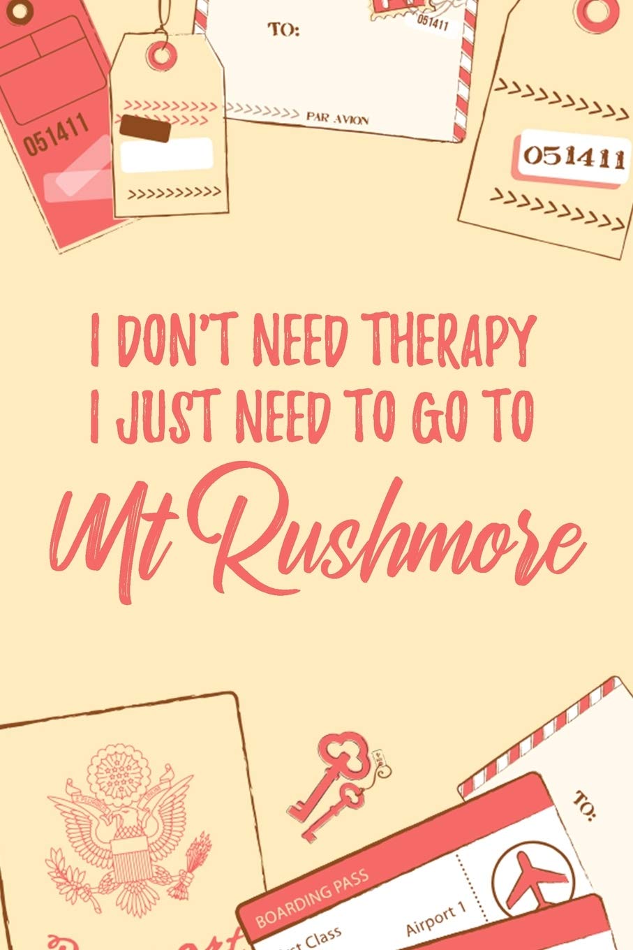 I Don't Need Therapy I Just Need To Go To Mt Rushmore: 6x9" Dot Bullet Travel Notebook/Journal Funny Gift Idea For Travellers, Explorers, Backpackers, Campers, Tourists, Holiday Memory Book Essays & Short Stories