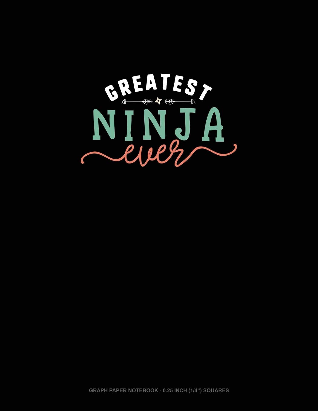 Greatest Ninja Ever: Graph Paper Notebook - 0.25 Inch (1/4") Squares Essays & Short Stories