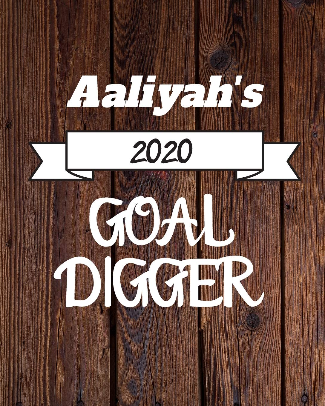 Aaliyah's 2020 Goal Digger: 2020 New Year Planner Goal Journal Gift for Aaliyah / Notebook / Diary / Unique Greeting Card Alternative Books