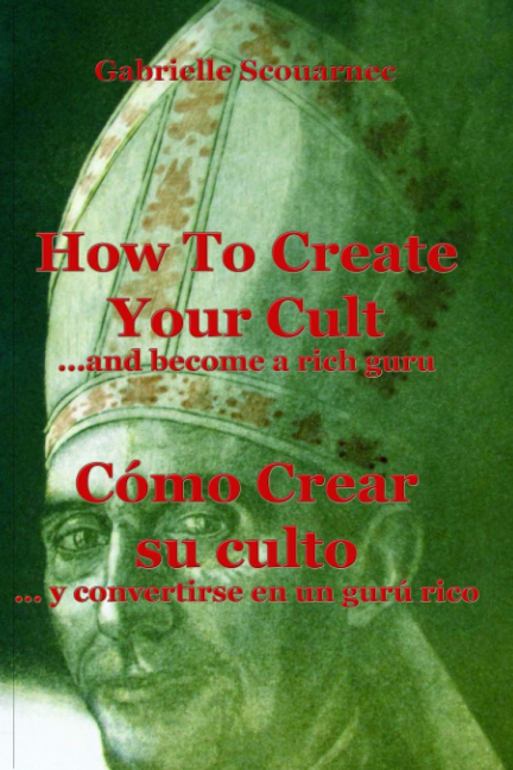 How To Create Your Cult... And Become A Rich Guru - English Spanish: Cómo crear su culto... y convertirse en un gurú rico - Inglés Español Foreign Languages ​​& Dictionaries