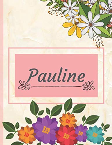 Pauline: Personalized Name Notebook, Perfect Idea Gift for Women and Girls, Elegant Cover with Floral Composition Journal with Beautifully Decorated Interior, Flowers Pattern Partnership & Love