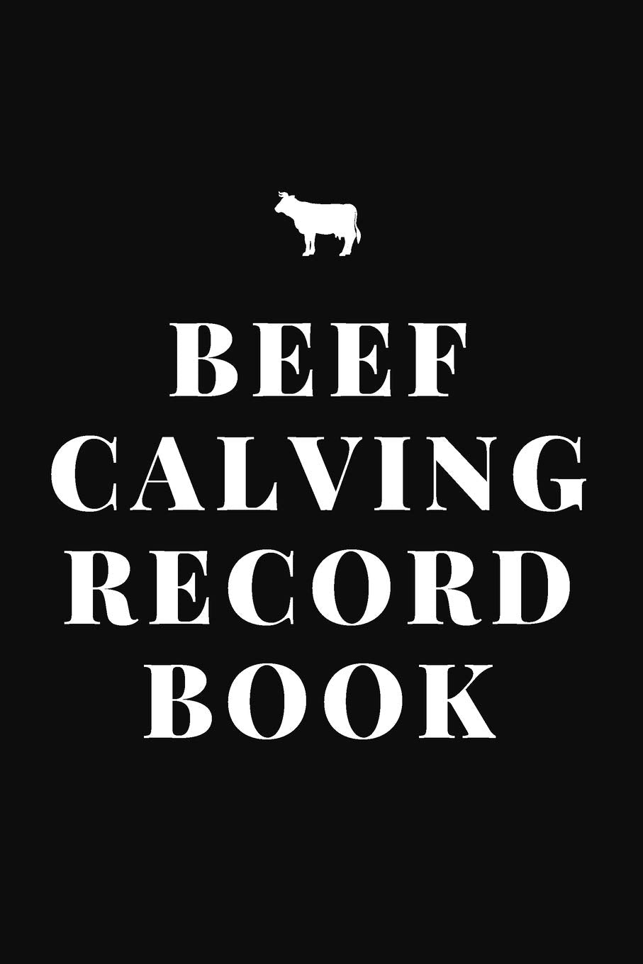 Beef Calving Record Book: Record Book to Track your Calves (130 Pages) - Black Natural Sciences