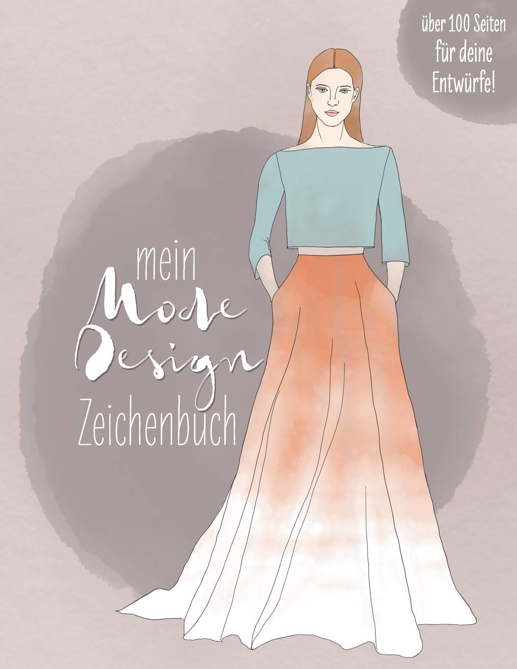 Mein Modedesign Zeichenbuch: für Modeliebhaber, angehende Designer und Hobby-Fashionistas Books