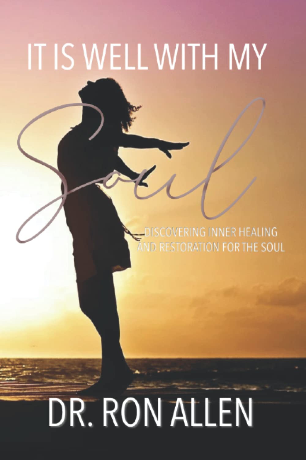 IT IS WELL WITH MY SOUL: DISCOVERING INNER HEALING AND RESTORATION FOR THE SOUL Lifestyle